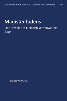 Magister Ludens: Der Erzahler in Heinrich Wittenweilers Ring (University of North Carolina Studies in the Germanic Languages and Literatures)