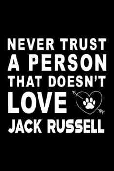 Never trust a person that does not love Jack Russel: Cute Jack Russell Lined journal Notebook, Great Accessories & Gift Idea for Jack Russell Owner & ... journal Notebook With An Inspirational Quote.