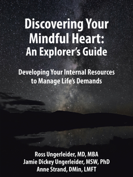 Paperback Discovering Your Mindful Heart: An Explorer's Guide: Developing Your Internal Resources to Manage Life's Demands Book