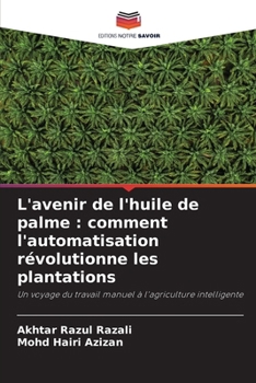 L'avenir de l'huile de palme: comment l'automatisation révolutionne les plantations (French Edition)