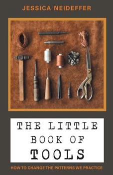 Paperback The Little Book of Tools: How to Change the Patterns We Practice Book