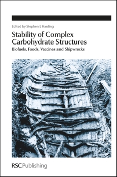 Hardcover Stability of Complex Carbohydrate Structures: Biofuels, Foods, Vaccines and Shipwrecks Book