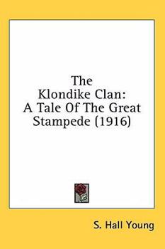 Paperback The Klondike Clan: A Tale Of The Great Stampede (1916) Book