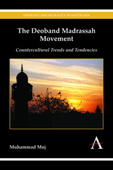 Paperback The Deoband Madrassah Movement: Countercultural Trends and Tendencies Book