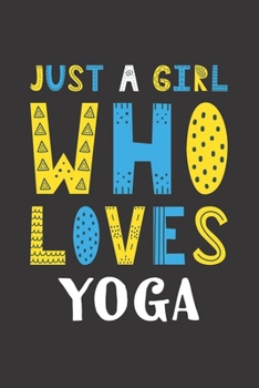 Paperback Just A Girl Who Loves Yoga: Funny Yoga Lovers Girl Women Gifts Lined Journal Notebook 6x9 120 Pages Book