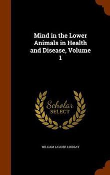 Mind in the Lower Animals, in Health and Disease, Volume 1