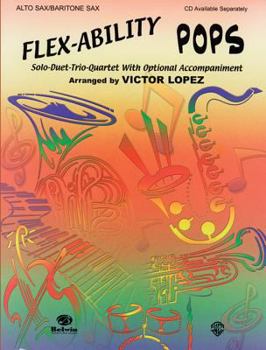 Paperback Flex-Ability: Pops, Alto Sax/Baritone Sax: Solo-Duet-Trio-Quartet with Optional Accompaniment Book