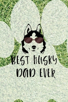 Best Husky Dad Ever: All Purpose 6x9 Blank Lined Notebook Journal Way Better Than A Card Trendy Unique Gift Green Garden Husky
