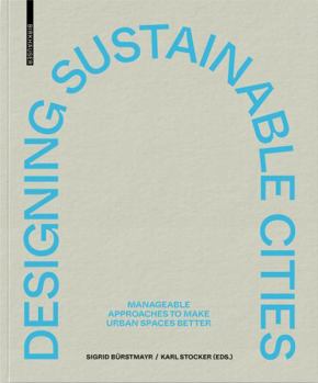 Paperback Designing Sustainable Cities: Manageable Approaches to Make Urban Spaces Better Book