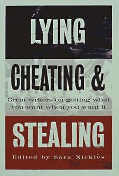 Paperback Lying, Cheating & Stealing: Great Writers on Getting What You Want When You Want It Book