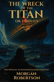 Hardcover The Wreck of the Titan, or Futility: The Book That Predicted the Titanic: Restored 1912 Facsimile with Annotations and Collector's Commentary (The Off Book
