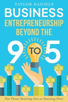 Paperback Business Entrepreneurship Beyond the 9 to 5. For Those Starting Out or Starting Over Book