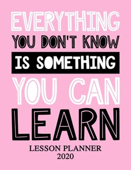 Lesson Planner 2020: Weekly and Monthly Lesson Organizer for Student Teachers with Inspirational Saying About Learning - Teacher Agenda for Class ... Week to Week Overview (2020 Teacher Planners)