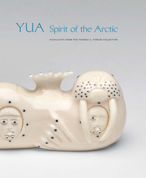 Hardcover Yua: Spirit of the Arctic: Highlights from the Thomas G. Fowler Collection Book