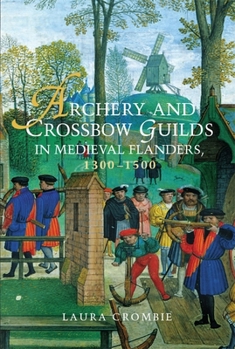 Paperback Archery and Crossbow Guilds in Medieval Flanders, 1300-1500 Book