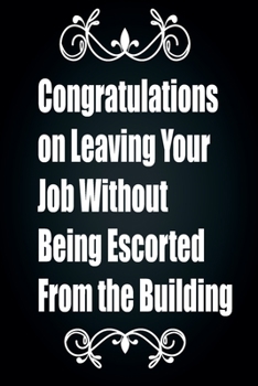 Paperback Congratulations on Leaving Your Job Without Being Escorted From the Building: Notes Notebook/Note Paper Notebook/Journal Note/diary lined pages.: Cong Book