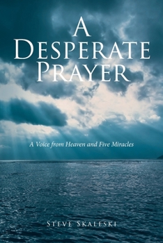 Paperback A Desperate Prayer: A Voice From Heaven and Five Miracles Book