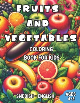Paperback Swedish - English Fruits and Vegetables Coloring Book for Kids Ages 4-8: Bilingual Coloring Book with English Translations Color and Learn Swedish For Book