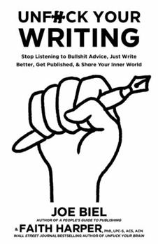 Paperback Unfuck Your Writing: Stop Listening to Bullshit Advice, Just Write Better, Get Published, & Share Your Inner World Book