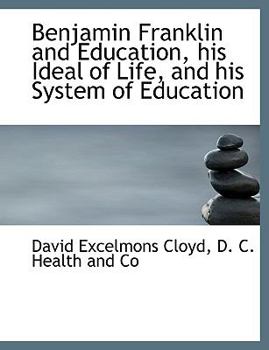 Paperback Benjamin Franklin and Education, His Ideal of Life, and His System of Education Book