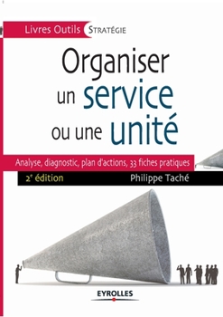 Paperback Organiser un service ou une unité: Analyse, diagnostic, plan d'actions, 33 fiches pratiques [French] Book