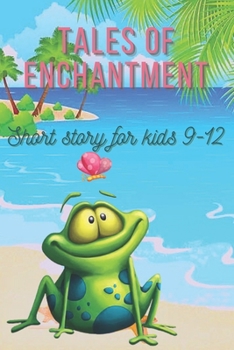 Tales of enchantment: Short story for kids 9-12