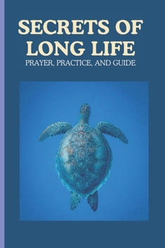 Secrets of Long Life: Long Life Prayer Practice and Guide