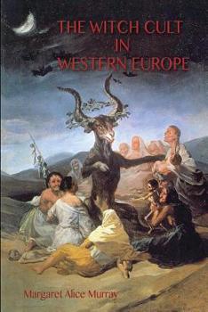 Paperback The Witch Cult in Western Europe: the original text, with Notes, Bibliography and five Appendices. Book