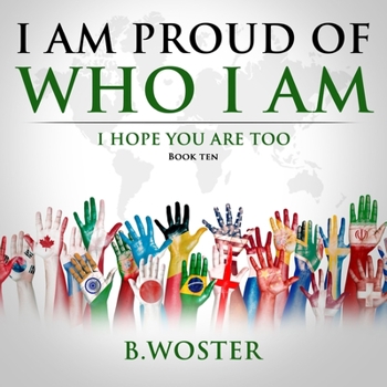 I Am Proud of Who I Am: I hope you are too