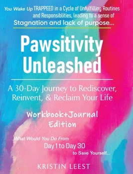 Hardcover Pawsitivity Unleashed: A 30-Day Journey to Rediscover, Reinvent and Reclaim Your Life Workbook & Journal Book