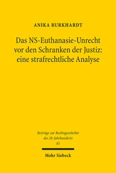 Das Ns-Euthanasie-Unrecht VOR Den Schranken Der Justiz: Eine Strafrechtliche Analyse