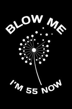 Paperback Blow Me Im 55 Now: Funny 55th Birthday Gift For Men Blank Lined Journal Notebook Book