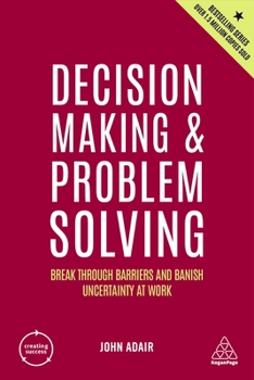 Hardcover Decision Making and Problem Solving: Break Through Barriers and Banish Uncertainty at Work Book