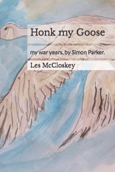 Paperback Honk my Goose: my war years, by Simon Parker. Book