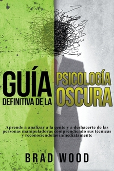 Paperback Psicología Oscura, Como Analizar a las Personas, Arte de la Manipulación y Persuasión [Spanish] Book