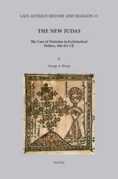 Hardcover The New Judas: The Case of Nestorius in Ecclesiastical Politics, 428-451 CE Book