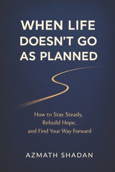 Paperback When Life Doesn't Go As Planned: How to Stay Steady, Rebuild Hope, and Find Your Way Forward Book