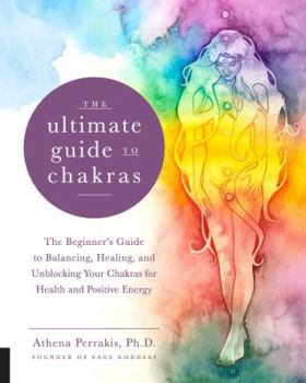 Paperback The Ultimate Guide to Chakras: The Beginner's Guide to Balancing, Healing, and Unblocking Your Chakras for Health and Positive Energy Book