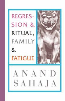 Regression and Ritual, Family and Fatigue : Writings from My Life As an Indian and My Wildest Dreams, and Letting down My Guard to Reveal Some Nasty Little Family Secrets