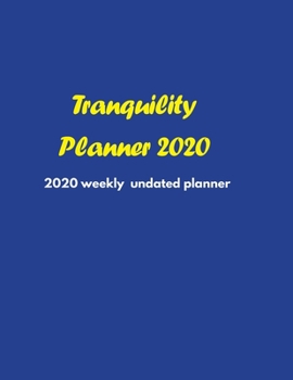 Paperback Tranquility Planner 2020: 2020 Undated Weekly Planner: Weekly & Monthly Planner, Organizer & Goal Tracker - Organized Chaos Planner 2020 Book