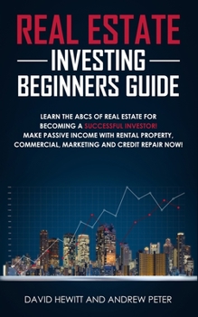 Paperback Real Estate Investing Beginners Guide: Learn the ABCs of Real Estate for Becoming a Successful Investor! Make Passive Income with Rental Property, Com Book