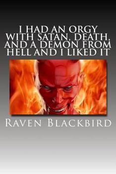 Paperback I Had An Orgy With Satan, Death, And A Demon From Hell And I Liked It Book
