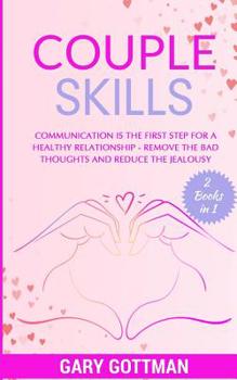 Paperback Couple Skills: Communication is the first step for a healthy relationship - remove the bad thoughts and reduce the jealousy Book