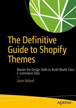 Paperback The Definitive Guide to Shopify Themes: Master the Design Skills to Build World-Class Ecommerce Sites Book
