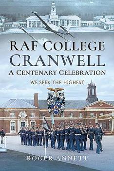 Hardcover RAF College, Cranwell: A Centenary Celebration: We Seek the Highest Book