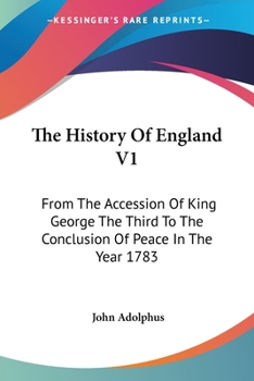 Paperback The History Of England V1: From The Accession Of King George The Third To The Conclusion Of Peace In The Year 1783 Book