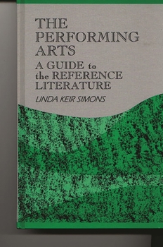 Hardcover The Performing Arts: A Guide to the Reference Literature Book