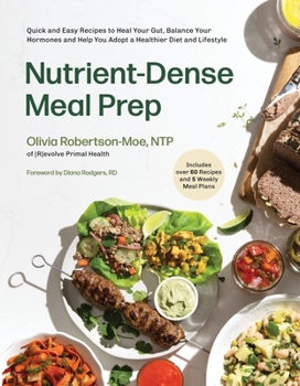 Paperback Nutrient-Dense Meal Prep: Quick and Easy Recipes to Heal Your Gut, Balance Your Hormones and Help You Adopt a Healthier Diet and Lifestyle Book