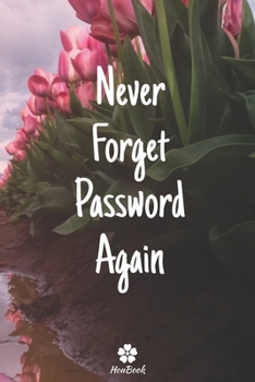 Never Forget Password Again: A perfect notebook to protect all your usernames and passwords