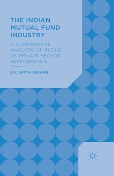 Paperback The Indian Mutual Fund Industry: A Comparative Analysis of Public vs Private Sector Performance Book